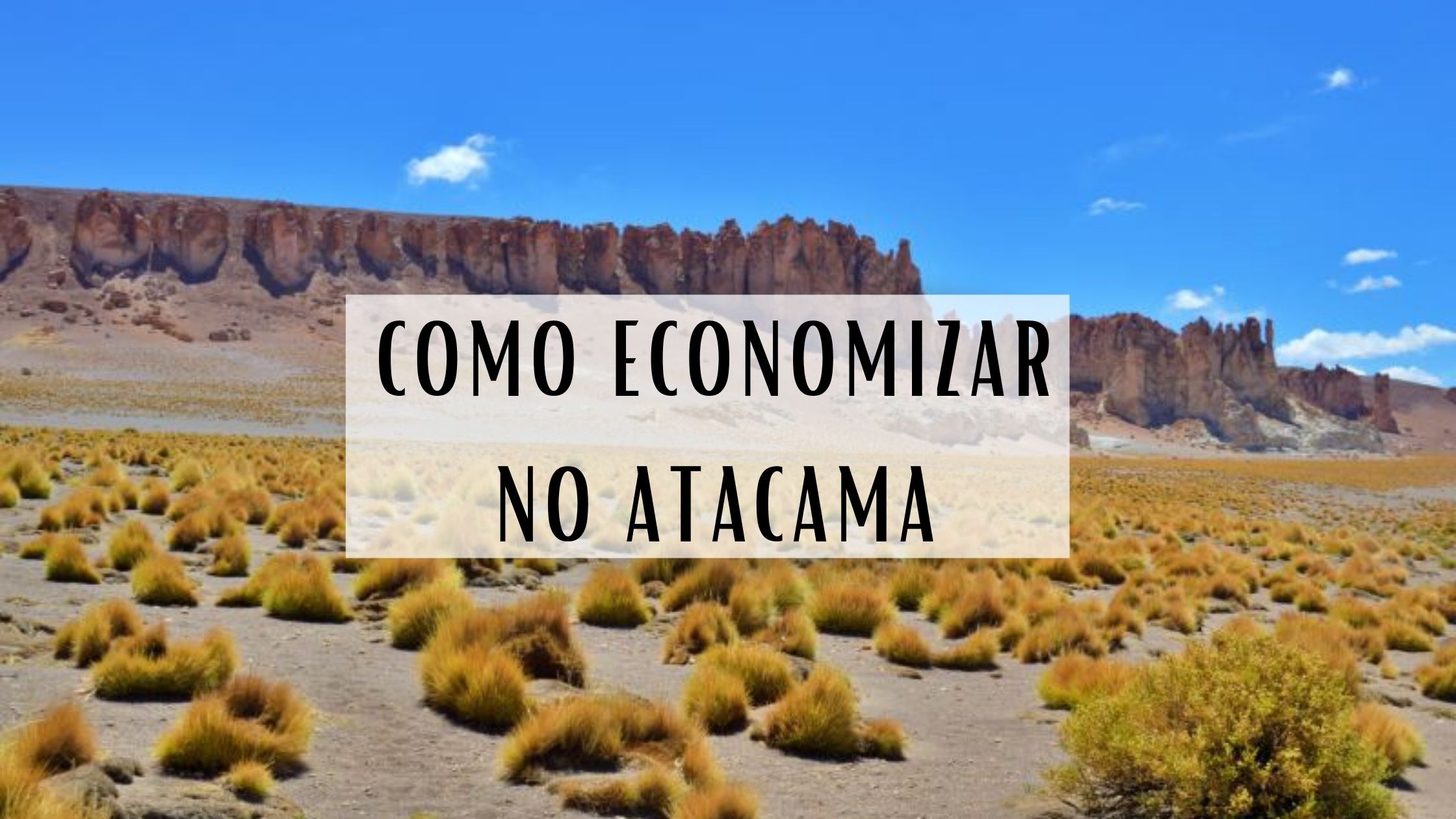 como economizar no deserto do atacama, como economizar em uma viagem para o Atacama